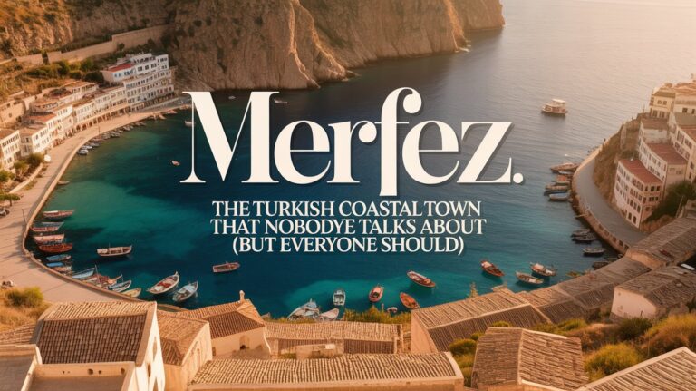 Merfez: The Turkish Coastal Town That Nobody Talks About (But Everyone Should)